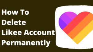 Delete Likee App Account